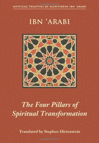 The Four Pillars of Spiritual Transformation: The Adornment of the Spiritually Transformed (Hilyat al-abdal) (Mystical Treatises of Muhyiddin Ibn 'Ara)