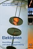 Elektronen, CD-ROM Unsichtbar, unhörbar und doch allgegenwärtig. Reale Experimente zu Physik und Technik multimedial erleben. Für Windows 98/Me/2000/NT/XP