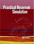 Practical Reservoir Simulation: Using, Assessing, and Developing Results