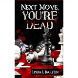 Next Move, You're Dead ~ Linda L. Barton