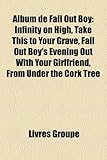 Album de Fall Out Boy: Infinity on High, Take This to Your Grave, Fall Out Boy's Evening Out with Your Girlfriend, from Under the Cork Tree-