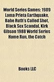 World Series Games: 1989 Loma Prieta Earthquake, Babe Ruth's Called Shot, Black Sox Scandal, Kirk Gibson 1988 World Series Home Run, the C-