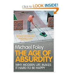 The Age of Absurdity: Why Modern Life Makes it Hard to be Happy
