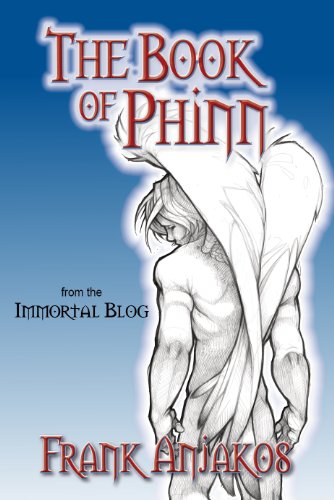 The Book of Phinn (The Immortal Blog) by Frank Anjakos The Book of Phinn (The Immortal Blog) by Frank Anjakos