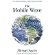 The Mobile Wave: How Mobile Intelligence Will Change Everything