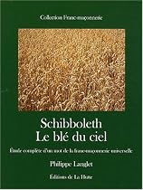 Schibboleth : Le bl&eacute; du ciel, &eacute;tude compl&egrave;te d'un mot de la franc-ma&ccedil;onnerie universelle