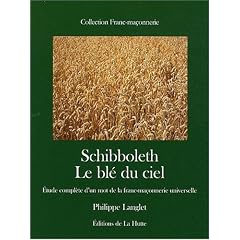 Schibboleth : Le bl� du ciel, �tude compl�te d'un mot de la franc-ma�onnerie universelle
