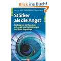 St�rker als die Angst: Ein Ratgeber f�r Menschen mit Angst- und Panikst�rungen und deren Angeh�rige