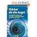 St�rker als die Angst: Ein Ratgeber f�r Menschen mit Angst- und Panikst�rungen und deren Angeh�rige