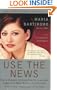 Use the News: How To Separate the Noise from the Investment Nuggets and Make Money in Any Economy