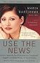 Use the News: How to Separate the Noise from the Investment Nuggets and Make Money in Any Economy