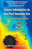 Cancer Informatics in the Post Genomic Era: Toward Information-Based Medicine (Cancer Treatment and Research)