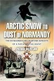 The War Memoirs of the Real James Bond: From Arctic Snow to Dust of Normandy