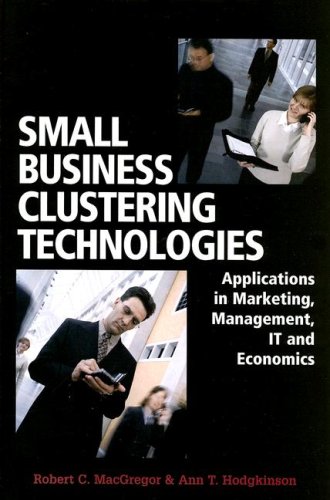 Small Business Clustering Technologies: Applications in Marketing, Management, IT and Economics by IGI Global