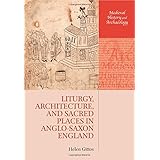 liturgy architecture and sacred places in anglo saxon england medieval history and archaeology
