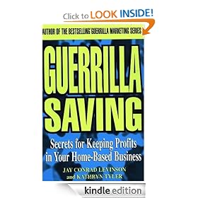 Guerrilla Saving: Secrets of Keeping Profits in Your Home-Based Business (Guerrilla Marketing)