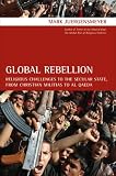 Cover of Global Rebellion Religious Challenges to the Secular State, from Christian Militias to al Qaeda by M Juergensmeyer 0520255542