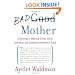 Bad Mother: A Chronicle of Maternal Crimes, Minor Calamities, and Occasional Moments of Grace