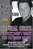  : KEVIN TRUDEAU NATURAL CURES "THEY" DON'T WANT YOU TO KNOW ABOUT (KEVIN TRUDEAU NATURAL CURES "THEY" DON'T WANT YOU TO KNOW ABOUT, KEVIN TRUDEAU NATURAL CURES "THEY" DON'T WANT YOU TO KNOW ABOUT)