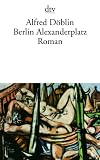 Berlin Alexanderplatz: Die Geschichte vom Franz Biberkopf Roman - Alfred D�blin