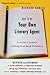 How To Be Your Own Literary Agent: An Insider's Guide to Getting Your Book Published