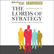 The Lords of Strategy: The Secret Intellectual History of the New Corporate World | [Walter Kiechel]
