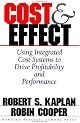 Cost & Effect: Using Integrated Cost Systems to Drive Profitability and Performance