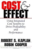 Cost & Effect: Using Integrated Cost Systems to Drive Profitability and Performance