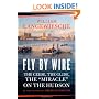 Fly by Wire: The Geese, the Glide, the Miracle on the Hudson