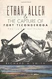 Ethan Allen and the Capture of Fort Ticonderoga: Americas First Victory