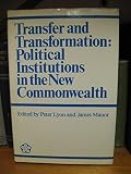 Transfer and transformation : political institutions in the new Commonwealth : essays in honour of W.H. Morris-Jones
