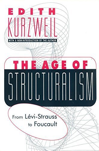 The Age of Structuralism: From Levi-Strauss to Foucault (Psychiatry and Social Psychology Series) by Kurzweil, Edith (1996) Paperback