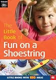 The little book of fun on a shoestring : cost conscious ideas for early years activities
