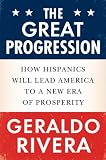 The Great Progression: How Hispanics Will Lead America to a New Era of Prosperity