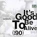 To Be Good Is to Be Alive [90] von Gilberto Gil - alle Infos