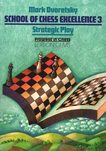 School of Chess Excellence 3: Strategic Play (Progress in Chess, Volume 9)