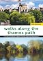 Walks Along the Thames Path: Circular Walks from Thames Head to Greenwich
