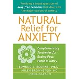 Natural Relief for Anxiety: Complementary Strategies for Easing Fear, Panic, and Worryby Edmund J. Bourne