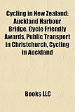 Cycling in New Zealand: Auckland Harbour Bridge, Cycle Friendly Awards, Public Transport in Christchurch, Cycling in Auckland