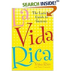La Vida Rica: The Latina's Guide to Success: Yrma Rico, Nancy Garascia, Yrma Rico 