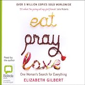 Eat, Pray, Love: One Woman's Search for Everything Across Italy, India and Indonesia | [Elizabeth Gilbert]