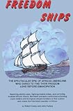 Freedom Ships: The spectacular epic of African Americans who dared to find their freedom long before Emancipation