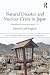 Natural Disaster and Nuclear Crisis in Japan: Response and Recovery after Japan's 3/11 (Nissan Institute/Routledge Japanese Studies) Natural Disaster and Nuclear Crisis in Japan: Response and Recovery after Japan's 3/11 (Nissan Institute/Routledge Japanese Studies)