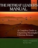 The Retreat Leader's Manual: A Complete Guide to Organizing Meaningful Christian Retreats