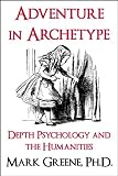 Adventure in Archetype: Depth Psychology and the Humanities (Essays in Archetype)