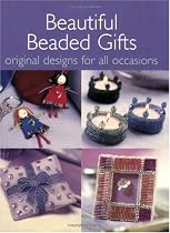 Beautiful Beaded Gifts: Original Designs for All Occasions