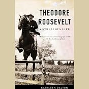 Theodore Roosevelt: A Strenuous Life | [Kathleen Dalton]