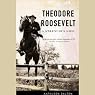 Theodore Roosevelt: A Strenuous Life