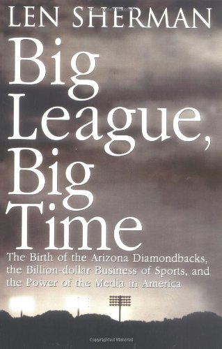 Big League, Big Time: The Birth Of The Arizona Diamonback, The Billion Daollar Business Of Sports