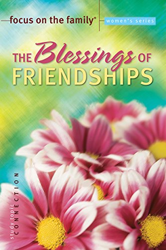 The Blessings of Friendships (Focus on the Family Women's Series)